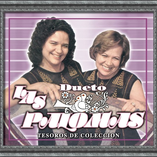 Stream Dueto Las Palomas | Listen to Tesoros De Coleccion - Dueto Las  Palomas playlist online for free on SoundCloud