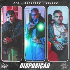 Edinho, PEU Ft. Shenlong -  DISPOSIÇÃO -PACK MUSIC X MAINSTREET (Prod. Milbeats E Biduzennn