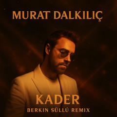 Murat Dalkılıç - Kader (Berkin Süllü Remix)