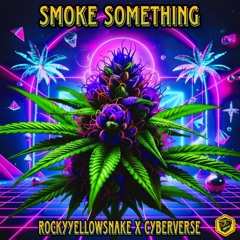 Rockyyellowsnake x Cyberverse - Smoke  Something 190