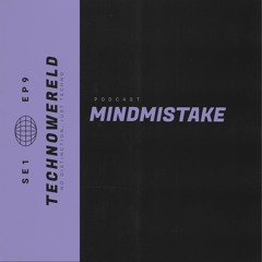 MINDMISTAKE | Techno Wereld Podcast SE1EP9