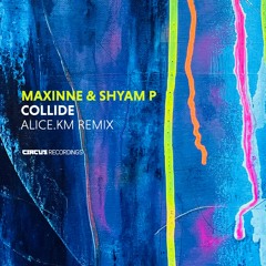Maxinne & Shyam P - Collide (alice.km Remix)