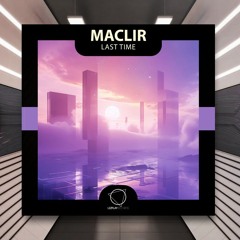 Maclir - Last Time [Lizplay Records] PREMIERE