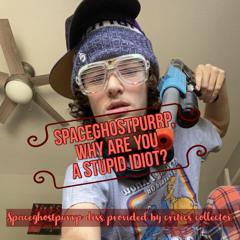 SPACEGHOSTPURRP, WHY ARE YOU A STUPID IDIOT? (SpaceGhostPurrp Diss)