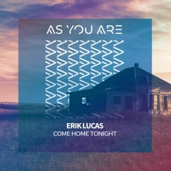 Erik Lucas - Come Home Tonight [As You Are]