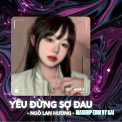 Yêu Đừng Sợ Đau  Remix ( EDM  ) - Mashup By Kai