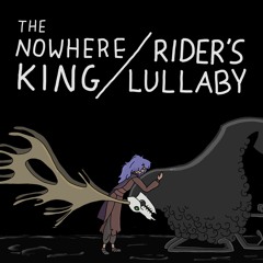 The Nowhere King/Rider's Lullaby (Centaurworld cover)