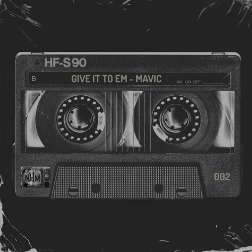 MAVIC - Give It To Em