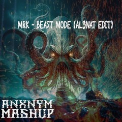 MRK - BEAST MODE (AL3NAT EDIT) [ANXNYM Mashup]