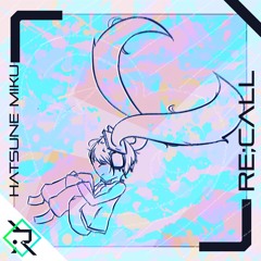 re;call (w/初音ミク)