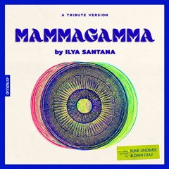 Ilya Santana_Mammagamma (Ilya Santana special tribute)