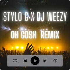 STYLO G X DJ WEEZY - OH GOSH REMIX