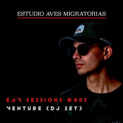 EAV Sessions #005 - Venture (DJ Set)