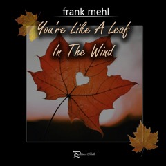 You're Like A Leaf In The Wind