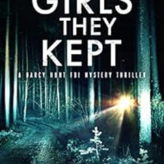 [Get] KINDLE 💏 The Girls They Kept (Darcy Hunt FBI Mystery Suspense Thriller Book 3)