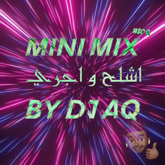 [ By DJ AQ ] - MINI MIX - 🏃🏽اشلح واجري
