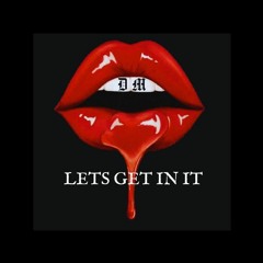 LETS GET IN IT