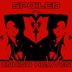 Spoiled ft. Indigo Heaven (Extended)