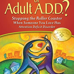 [Download] EBOOK 💘 Is It You, Me, or Adult A.D.D.?: Stopping the Roller Coaster When