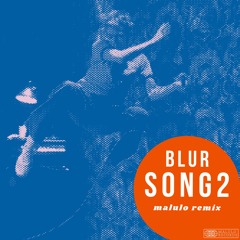BLUR - SONG 2 (MALULO REMIX)