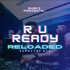 R U Ready Reloaded [Bassline Mix]