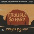 Le Pedre x DJs From Mars - Trouble So Hard(ZDVSN Remix)