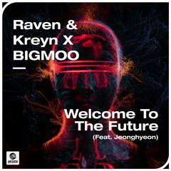 Raven & Kreyn x BIGMOO - Welcome To The Future (feat. Jeonghyeon)