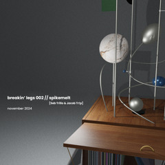 Breakin' Legs 002 // Spike Melt [Seb Trillo & Jacob Tr!p]
