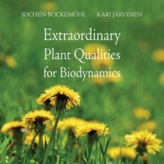 [GET] EPUB 📙 Extraordinary Plant Qualities for Biodynamics by  Jochen Bockemuhl,Kari