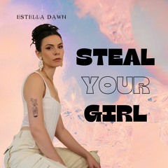 Estella Dawn - Steal Your Girl