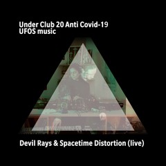 Under Club 20 Anti Covid-19 / UFOS music Devil Rays & Spacetime Distortion (live)