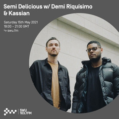 Semi Delicious w/ Demi Riquísimo & Kassian 15TH MAY 2021