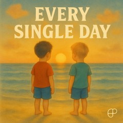 EVERY SINGLE DAY