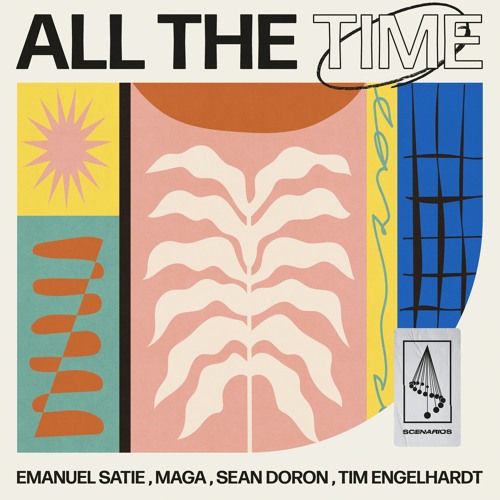 Emanuel Satie, Maga, Sean Doron, Tim Engelhart - All The Time [SCENARIOS]