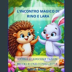 [ebook] read pdf 📚 L'incontro magico di Rino e Lara. Storia di amicizia tra un riccio e una conigl