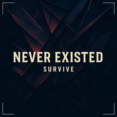 Never Existed - Survive