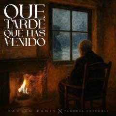 Qué tarde que has venido