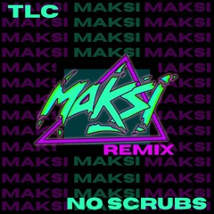 TLC - No Scrubs (MAKSI Remix)
