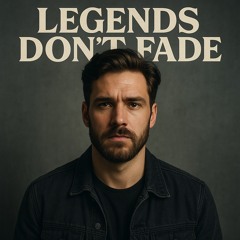 Legends Dont Fade