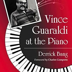 VIEW EBOOK EPUB KINDLE PDF Vince Guaraldi at the Piano by  Derrick Bang ✓