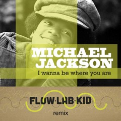 Michael Jackson - I Wanna Be Where You Are (Flow Lab Kid remix) - FREE D/L