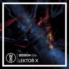 WAZRSESSIONS #006 - LEKTOR X