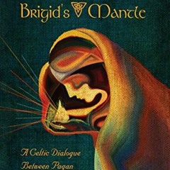 Read EBOOK EPUB KINDLE PDF Brigid’s Mantle: A Celtic Dialogue Between Pagan and Chris