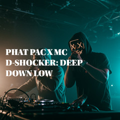 PHAT PAC X MC D-SHOCKER - DEEP DOWN LOW