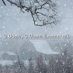 O Come, O Come Emmanuel