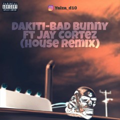 Dakiti-Bad Bunny ft Jay Cortez (House Remix)
