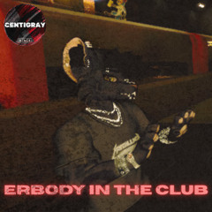 Erbody in the Club