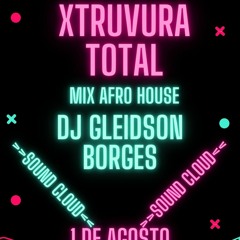 DJ GLEIDSON BORGES XTRUVURA TOTAL MIX DE AFRO HOUSE