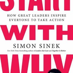 [PDF Download] Start with Why: How Great Leaders Inspire Everyone to Take Action - Simon Sinek