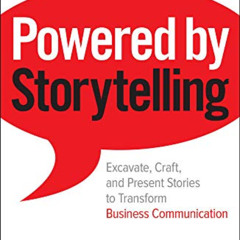 Read PDF 📌 Powered by Storytelling: Excavate, Craft, and Present Stories to Transfor